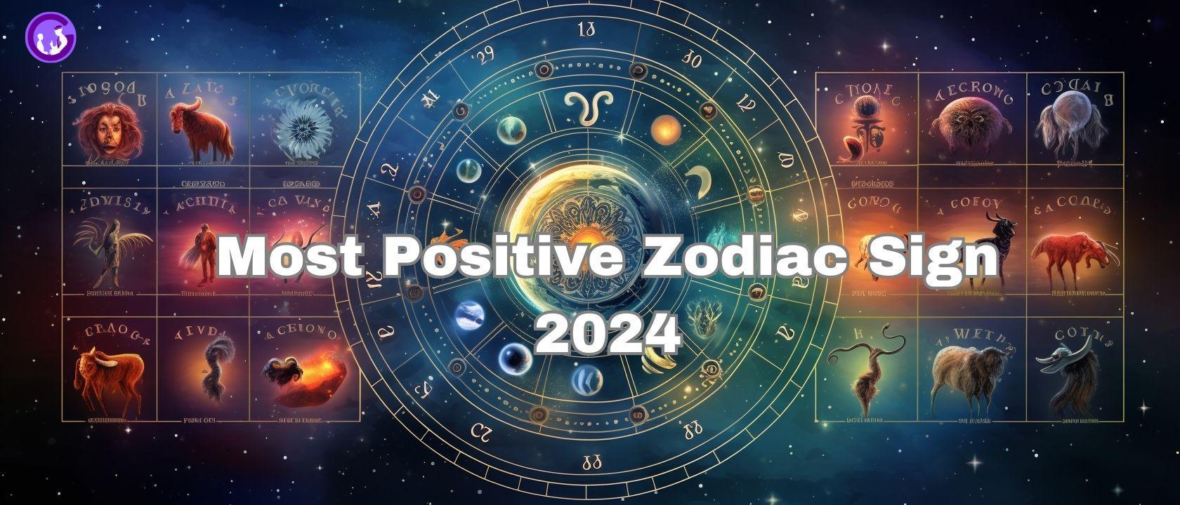 A guide to the most positive zodiac signs 2024
